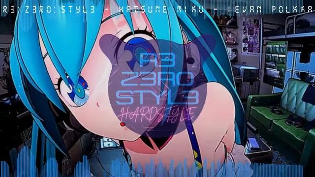 R3:Z3RO:STYL3 - Hatsune Miku - Ievan Polkka (Hardstyle Remix) смотреть онлайн