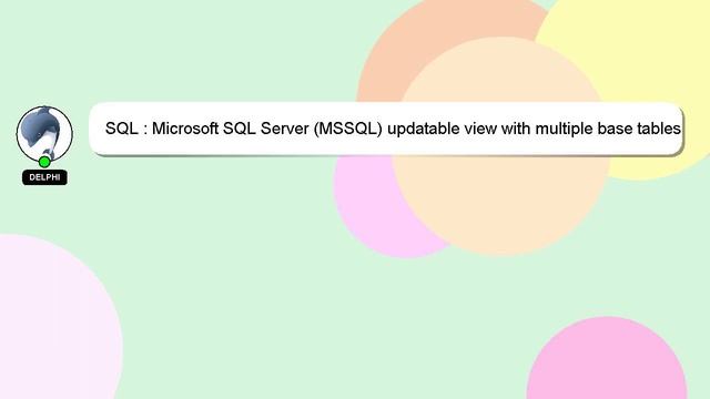 SQL : Microsoft SQL Server (MSSQL) updatable view with multiple base tables and full performance смотреть онлайн