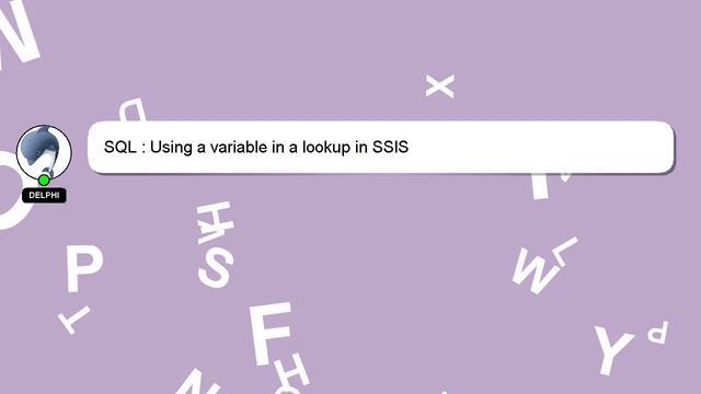 SQL : Using a variable in a lookup in SSIS смотреть онлайн