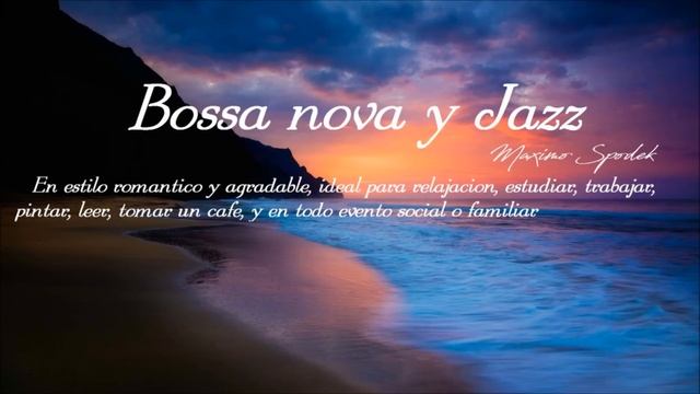 BOSSA NOVA Y JAZZ,  ROMANTICO Y AGRADABLE, RELAJACION, ESTUDIAR, TRABAJAR,  CAFE, PINTAR, LEER
