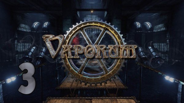 Прохождение Vaporum Серия 3 "Призраки"