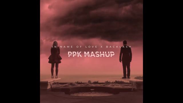 In The Name of Love X Backlash [PPK Mashup] смотреть онлайн
