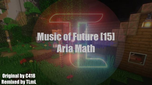 Music Of Future [15] - Aria Math |Remixed MINECRAFT Track By C418|