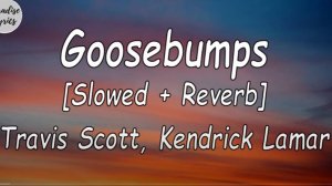 Travis Scott  Kendrick Lamar  Goosebumps slowed    Reverb Lyrics