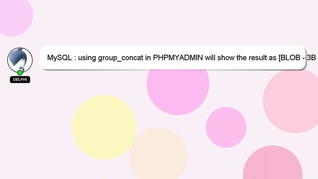 MySQL : using group_concat in PHPMYADMIN will show the result as [BLOB - 3B] смотреть онлайн
