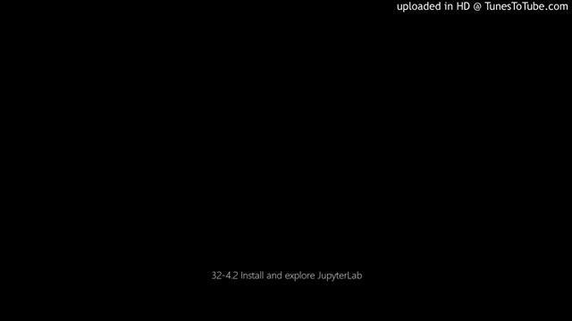 32-4.2 Install and explore JupyterLab смотреть онлайн