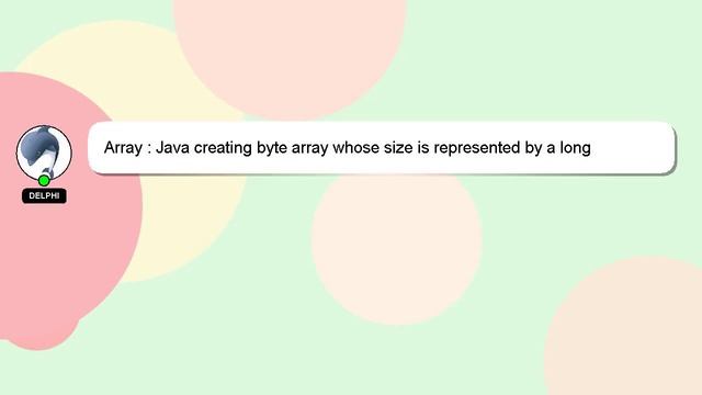Array : Java creating byte array whose size is represented by a long смотреть онлайн