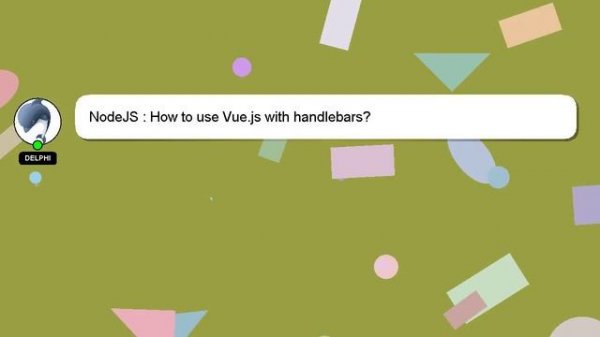 NodeJS : How to use Vue.js with handlebars?