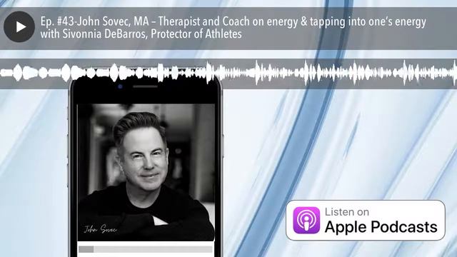 Ep. #43-John Sovec, MA – Therapist and Coach on energy & tapping into one’s energy with Sivonnia De смотреть онлайн