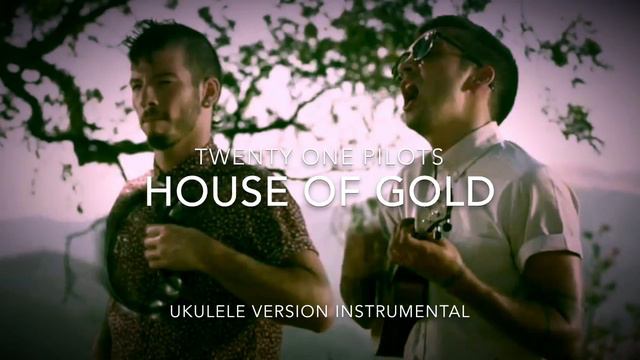 twenty one pilots - House of Gold (Ukulele Version Instrumental) смотреть онлайн