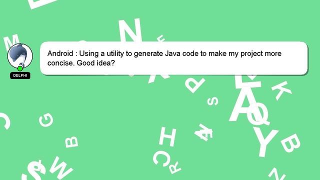 Android : Using a utility to generate Java code to make my project more concise. Good idea? смотреть онлайн