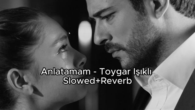 Anlatamam - Toygar Işıklı (Kara Sevda) Slowed+Reverb