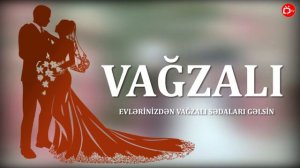 «Vağzalı» Gəlin Havası (Evinizdən Vağzalı Sədaları Gəlsin)