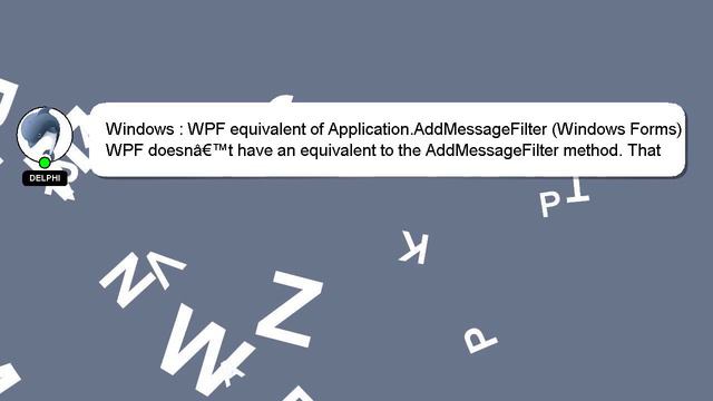 Windows : WPF equivalent of Application.AddMessageFilter (Windows Forms) смотреть онлайн
