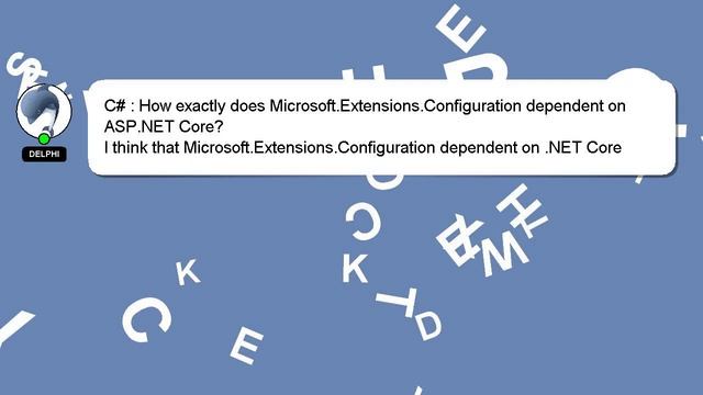 C# : How exactly does Microsoft.Extensions.Configuration dependent on ASP.NET Core? смотреть онлайн