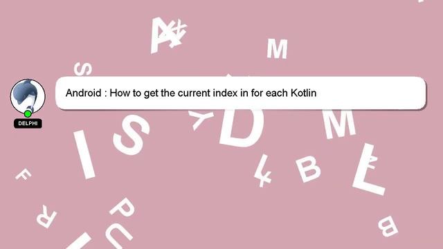 Android : How to get the current index in for each Kotlin смотреть онлайн