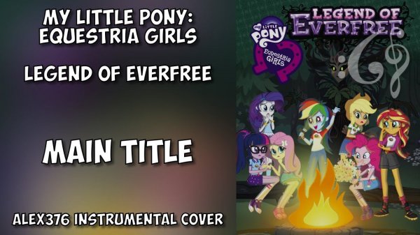 Equestria Girls - Legend of Everfree - "Main Title" (Alex376 Instrumental Cover)