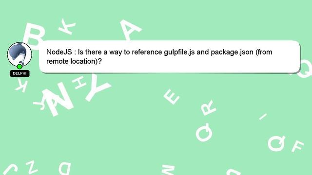 NodeJS : Is there a way to reference gulpfile.js and package.json (from remote location)? смотреть онлайн