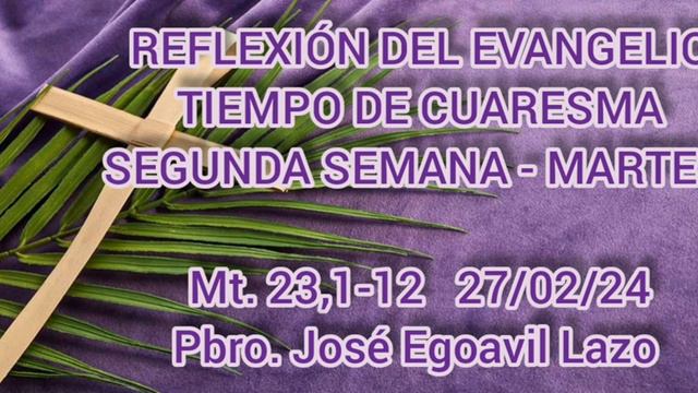 REFLEXIÓN DEL EVANGELIO. Mt. 23,1-12. 27/02/24. Pbro. José Egoavil Lazo. смотреть онлайн