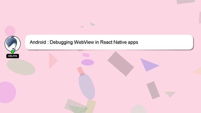 Android : Debugging WebView in React Native apps смотреть онлайн