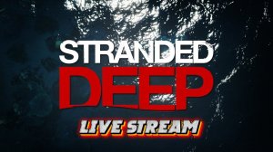 Stranded Deep (PS5) Прохождение Live. #1
