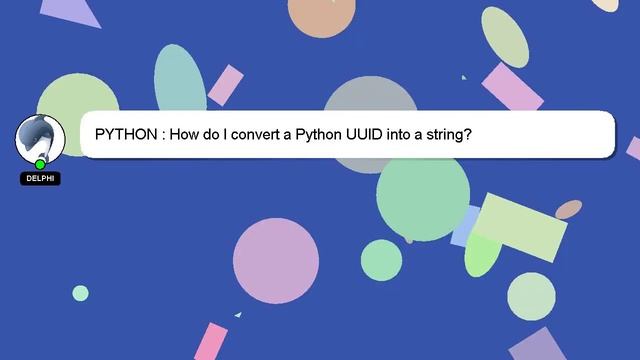 PYTHON : How do I convert a Python UUID into a string? смотреть онлайн