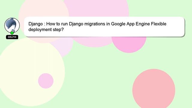 Django : How to run Django migrations in Google App Engine Flexible deployment step? смотреть онлайн