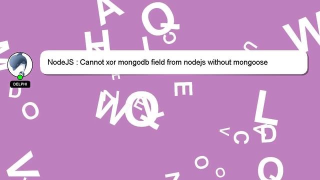 NodeJS : Cannot xor mongodb field from nodejs without mongoose смотреть онлайн