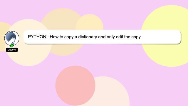 PYTHON : How to copy a dictionary and only edit the copy смотреть онлайн