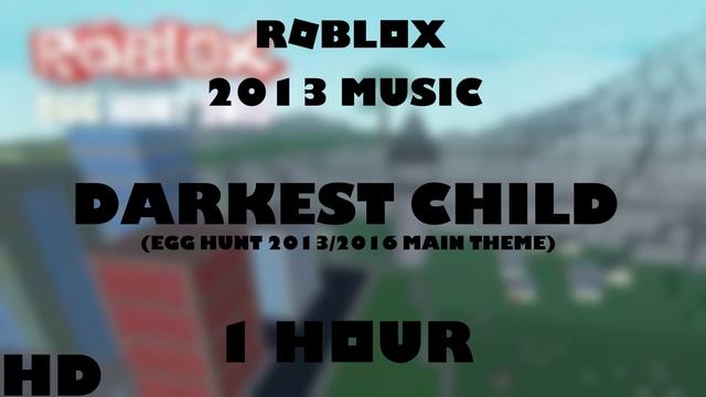 ROBLOX Music: Darkest Child [Egg Hunt 2013/2016 Main Theme] (1 HOUR!) смотреть онлайн
