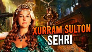 СУЛАЙМОННИ СЕХРЛАГАН ХУРРАМ СУЛТОН