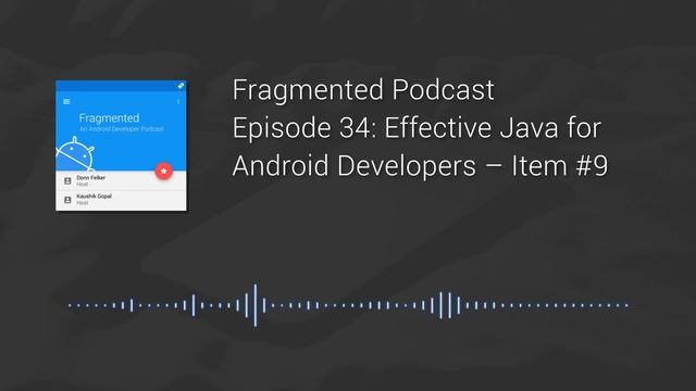 Fragmented Podcast Episode #34: Effective Java for Android Developers – Item #9 смотреть онлайн