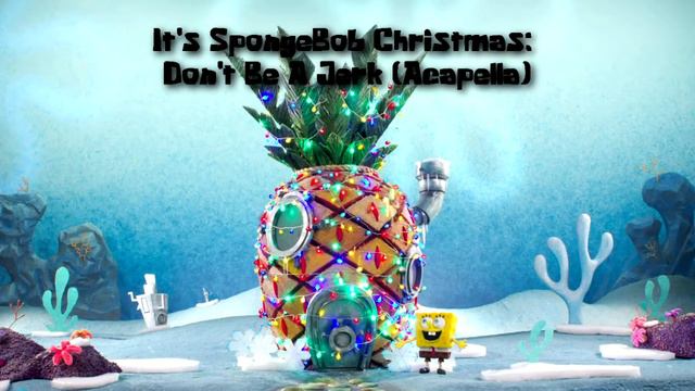 It's SpongeBob Christmas: Don't Be A Jerk (Acapella) смотреть онлайн