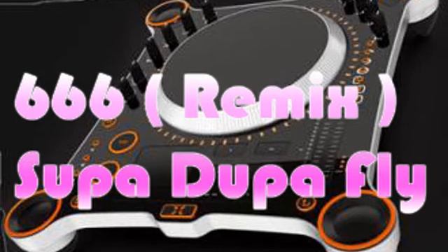 666   Supa Dupa Fly