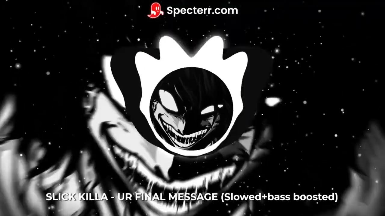 SLICK KILLA - UR FINAL MESSAGE (Slowed+bass boosted) смотреть онлайн