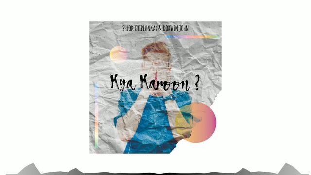 Kya Karoon ? Shlok Chiplunkar & Dorwin John (Official Audio) смотреть онлайн