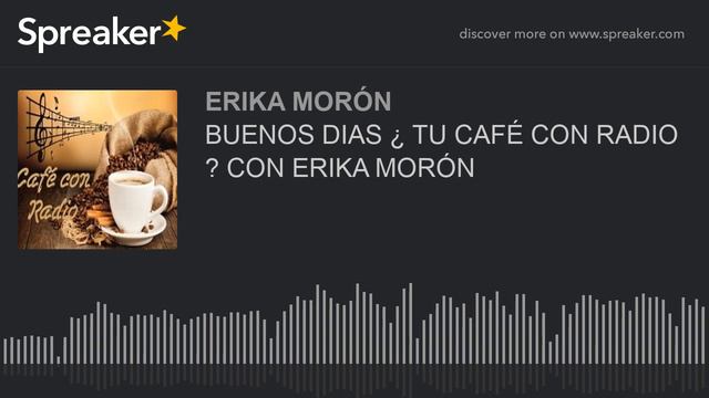 BUENOS DIAS ¿ TU CAFÉ CON RADIO ? CON ERIKA MORÓN (part 3 de 9) смотреть онлайн