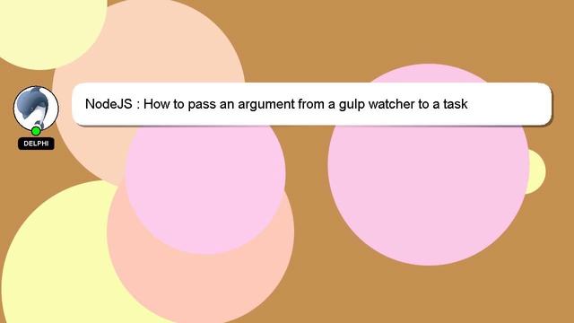 NodeJS : How To Pass An Argument From A Gulp Watcher To A Task