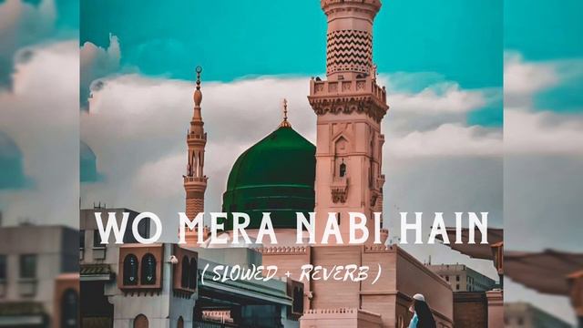 Wo Mera Nabi Hain | Slowed And Reverb Naat | Beautiful Naat | #islam #madina #womeranabihai