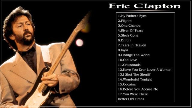 The Very Best Of Eric Clapton - Eric Clapton Greatest Hits - Eric Clapton Full Album