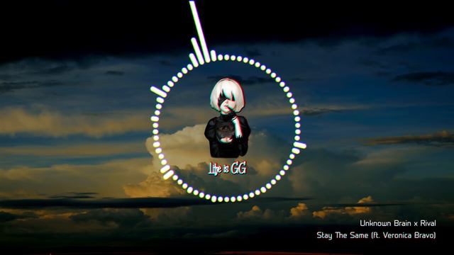 Unknown Brain x Rival - Stay The Same (ft. Veronica Bravo) смотреть онлайн