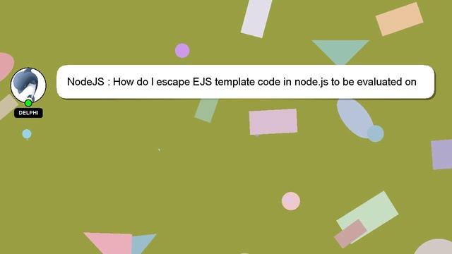 NodeJS : How do I escape EJS template code in node.js to be evaluated on the client side? смотреть онлайн