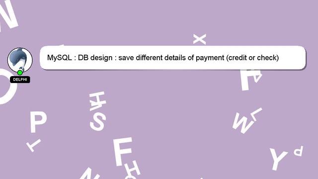 MySQL : DB design : save different details of payment (credit or check) смотреть онлайн
