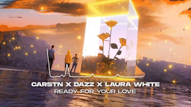 CARSTN x DAZZ x Laura White - Ready For Your Love [Official Audio] смотреть онлайн