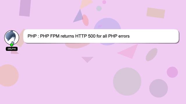 PHP : PHP FPM returns HTTP 500 for all PHP errors смотреть онлайн