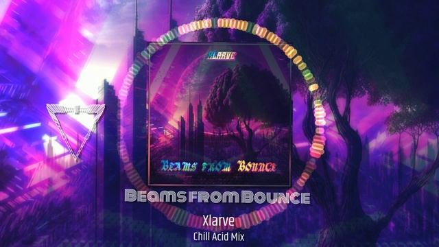 Xlarve - Beams From Bounce (#Chill #Acid Mix)