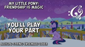 My Little Pony: Friendship is Magic - "You'll Play Your Part" (Alex376 String Ensemble Cover)