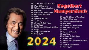 The Best Of Engelbert Humperdinck - Engelbert Humperdinck Best Greatest Hits Songs Full Album 2024