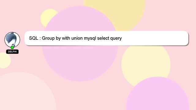 SQL : Group by with union mysql select query смотреть онлайн