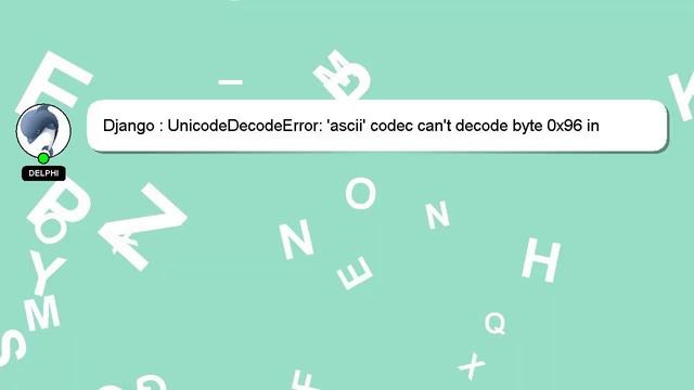 Django : UnicodeDecodeError: 'ascii' codec can't decode byte 0x96 in position 0 смотреть онлайн